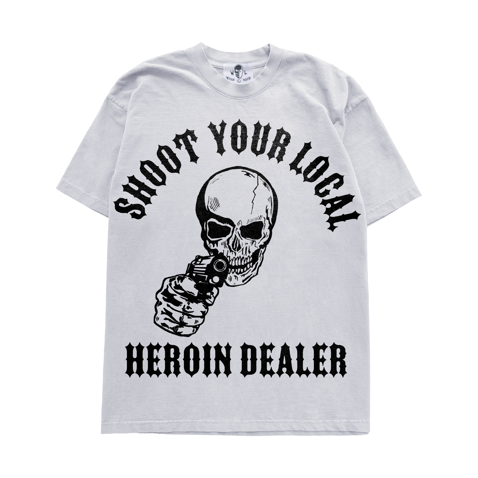 Shoot Your Local Heroin Dealer T-Shirt - White
